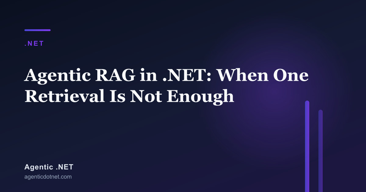 Agentic RAG in .NET: When One Retrieval Is Not Enough