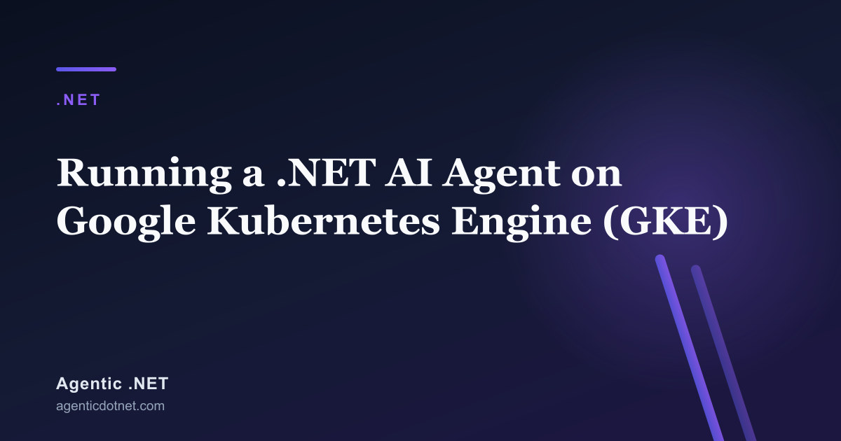Running a .NET AI Agent on Google Kubernetes Engine (GKE)
