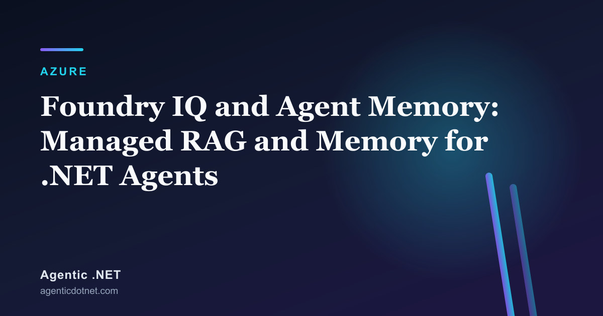 Foundry IQ and Agent Memory: Managed RAG and Memory for .NET Agents