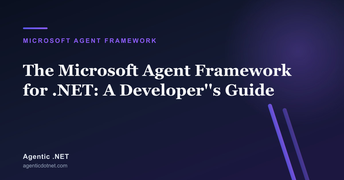 The Microsoft Agent Framework for .NET: A Developer's Guide