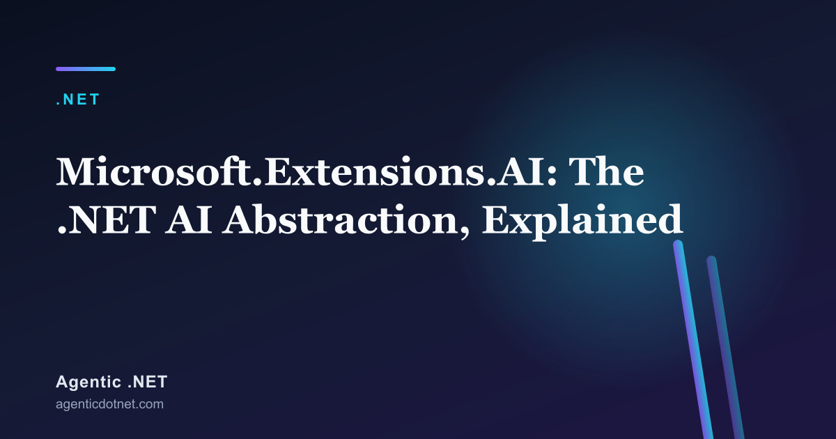 Microsoft.Extensions.AI: The .NET AI Abstraction, Explained