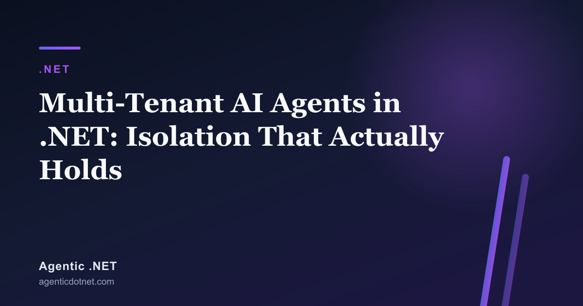 Multi-Tenant AI Agents in .NET: Isolation That Actually Holds