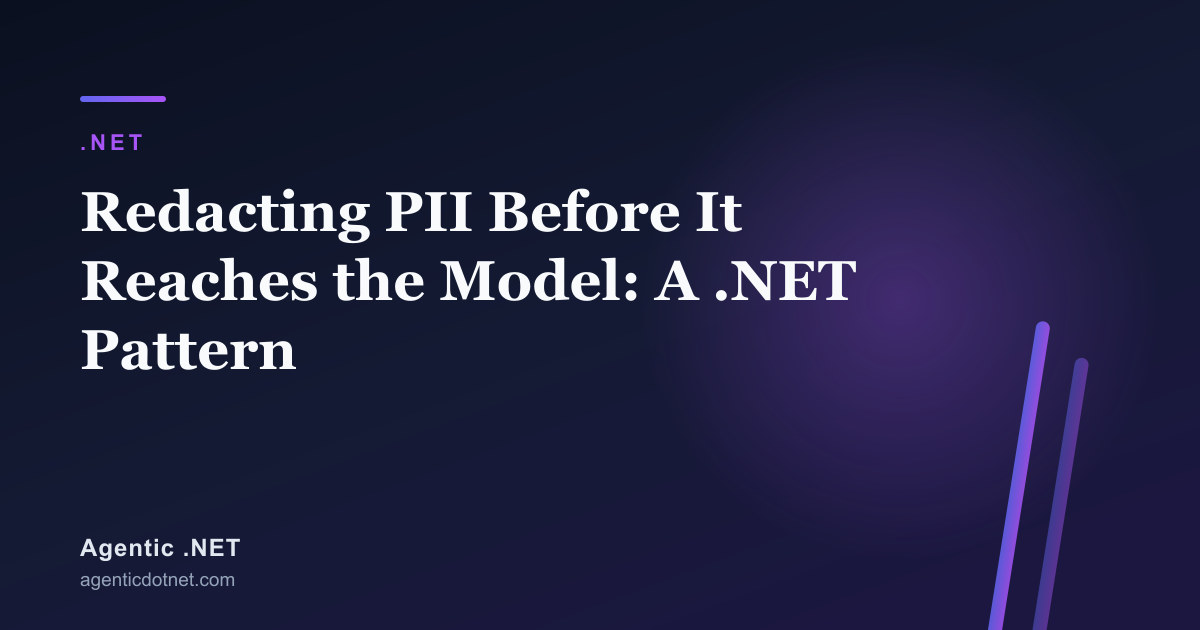 Redacting PII Before It Reaches the Model: A .NET Pattern