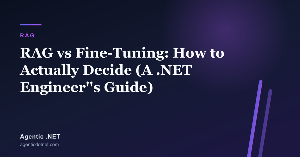RAG vs Fine-Tuning: How to Actually Decide (A .NET Engineer's Guide)