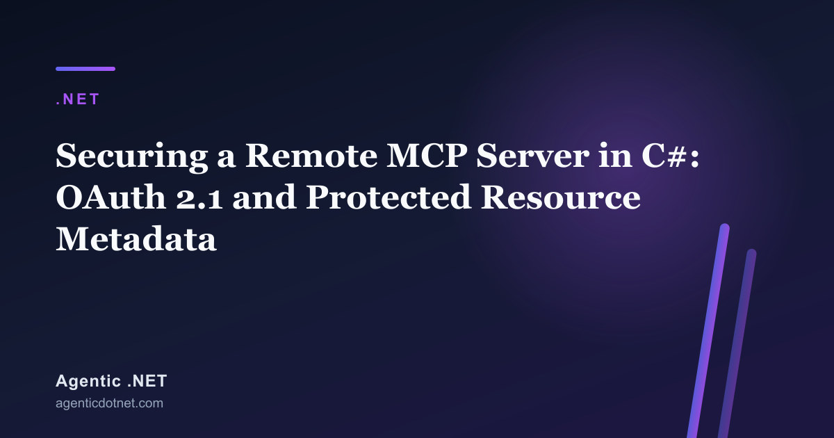 Securing a Remote MCP Server in C#: OAuth 2.1 and Protected Resource Metadata