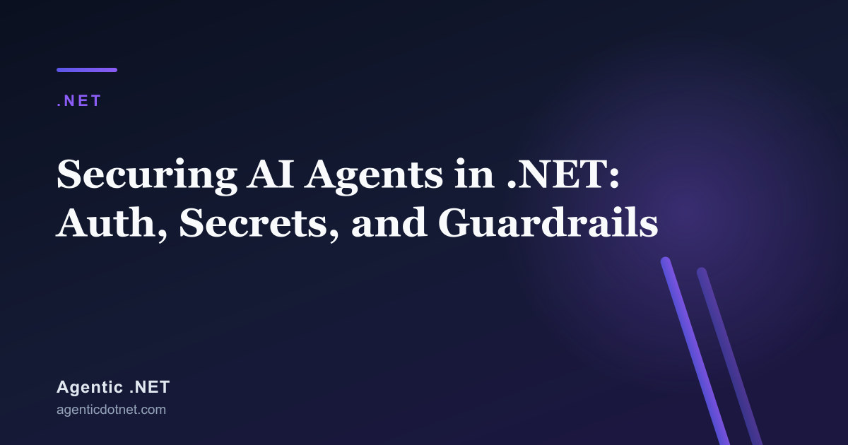 Securing AI Agents in .NET: Auth, Secrets, and Guardrails