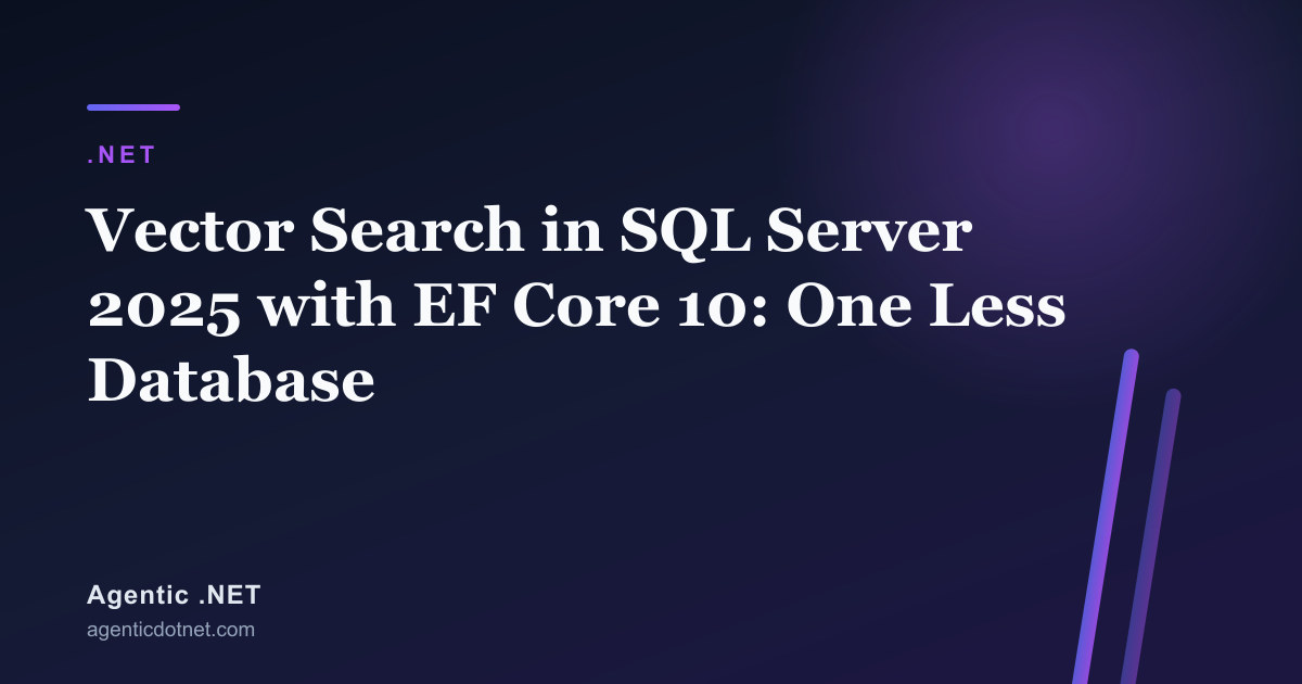 Vector Search in SQL Server 2025 with EF Core 10: One Less Database