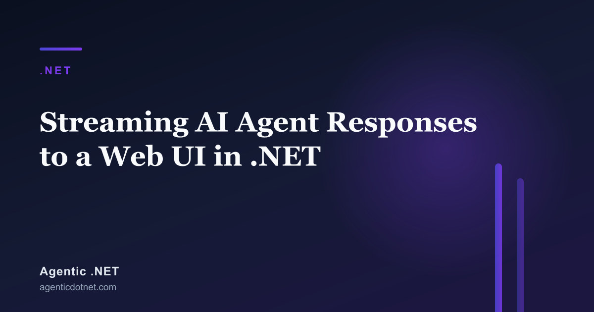 Streaming AI Agent Responses to a Web UI in .NET