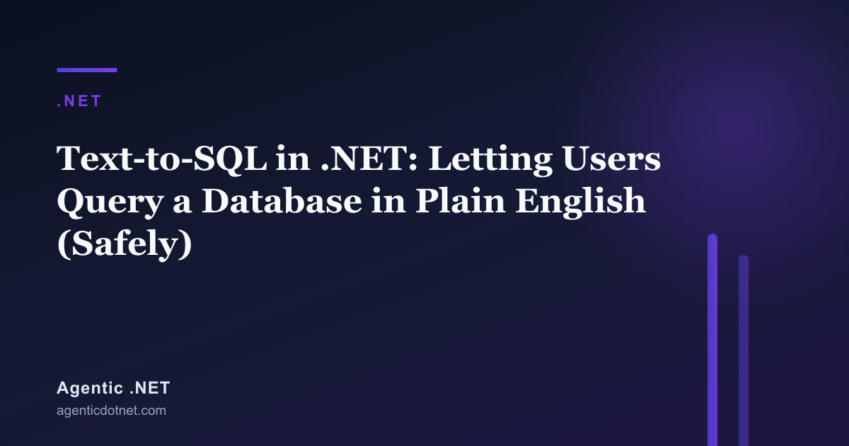 Text-to-SQL in .NET: Letting Users Query a Database in Plain English (Safely)